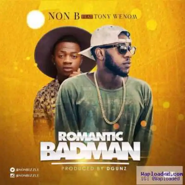 Non B - “Romantic Badman” ft. Tony Wenom